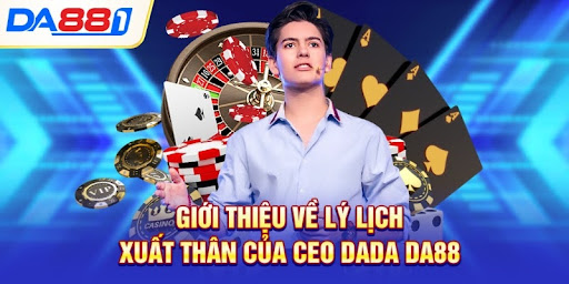Giới thiệu về lý lịch xuất thân của CEO DaDa DA88 Giới thiệu về lý lịch xuất thân của CEO DaDa DA88