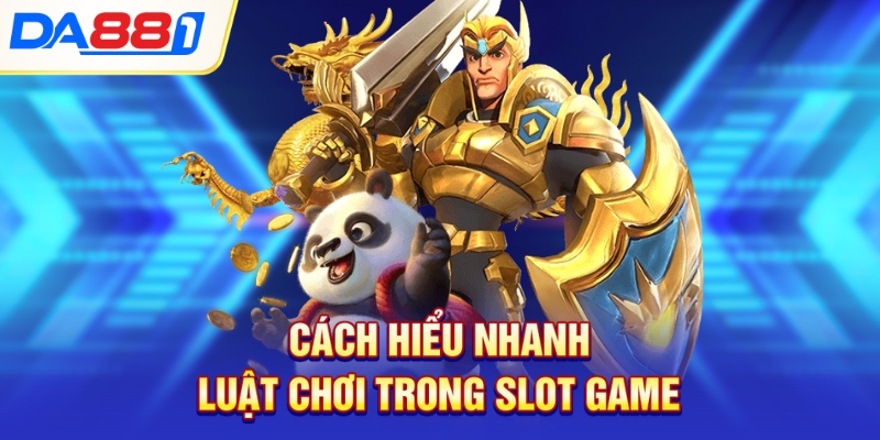 Cách hiểu nhanh luật chơi trong slot game Cách hiểu nhanh luật chơi trong slot game