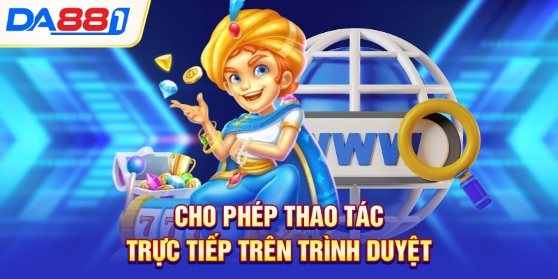 Cho phép thao tác trực tiếp trên trình duyệt Cho phép thao tác trực tiếp trên trình duyệt