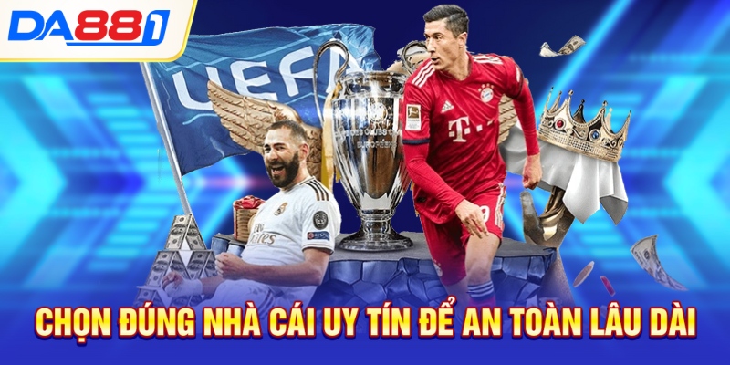 Chọn đúng nhà cái uy tín để an toàn lâu dài Chọn đúng nhà cái uy tín để an toàn lâu dài