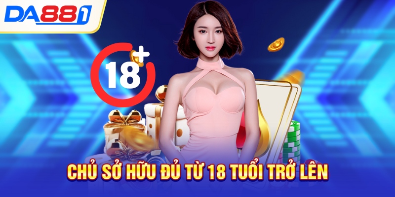 Chủ sở hữu đủ từ 18 tuổi trở lên Chủ sở hữu đủ từ 18 tuổi trở lên