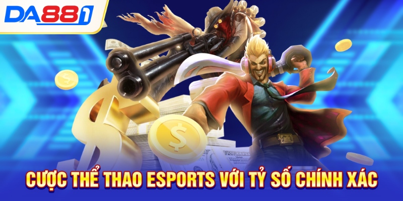 Cược thể thao esports với tỷ số chính xác Cược thể thao esports với tỷ số chính xác