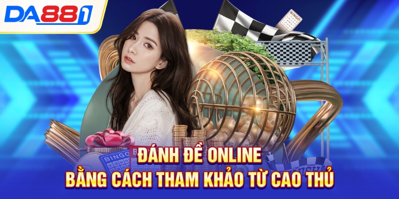 Đánh đề online bằng cách tham khảo từ cao thủ Đánh đề online bằng cách tham khảo từ cao thủ