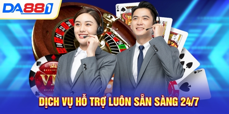 Dịch vụ hỗ trợ luôn sẵn sàng 24/7 Dịch vụ hỗ trợ luôn sẵn sàng 24/7