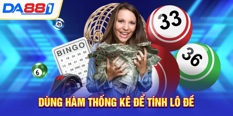 Dùng hàm thống kê để tính lô đề Dùng hàm thống kê để tính lô đề