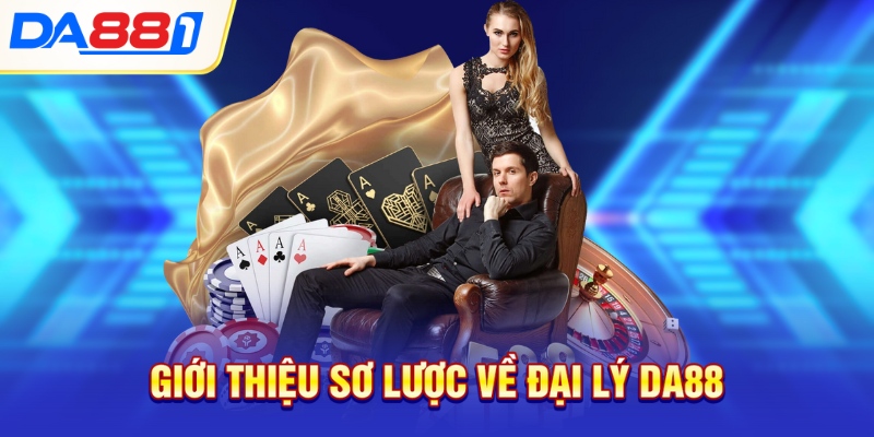 Giới thiệu sơ lược về đại lý DA88 Giới thiệu sơ lược về đại lý DA88