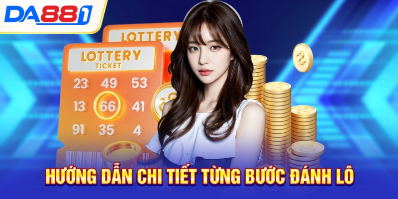 Hướng dẫn chi tiết từng bước đánh lô Hướng dẫn chi tiết từng bước đánh lô