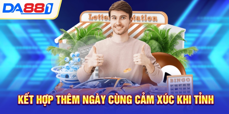 Kết hợp thêm ngày cùng cảm xúc khi tỉnh Kết hợp thêm ngày cùng cảm xúc khi tỉnh