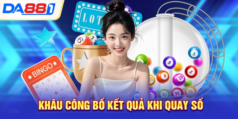 Khâu công bố kết quả khi quay số Khâu công bố kết quả khi quay số