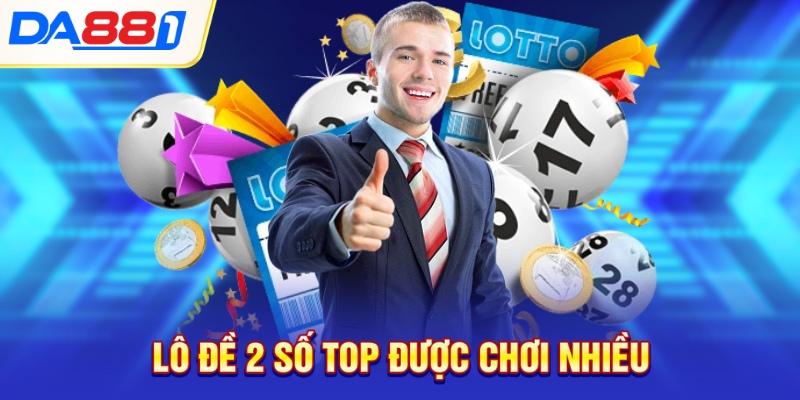 Lô đề 2 số top được chơi nhiều Lô đề 2 số top được chơi nhiều
