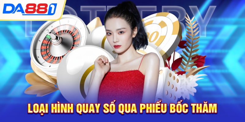 Loại hình quay số qua phiếu bốc thăm Loại hình quay số qua phiếu bốc thăm