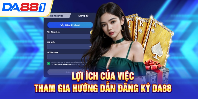 Lợi ích của việc tham gia hướng dẫn đăng ký Da88 Lợi ích của việc tham gia hướng dẫn đăng ký Da88