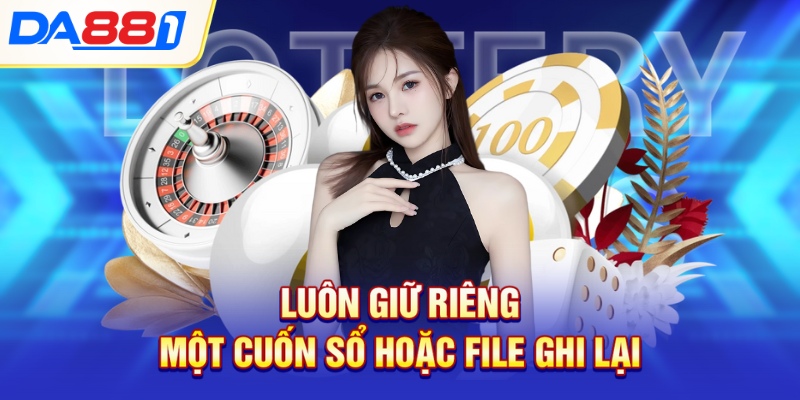 Luôn giữ riêng một cuốn sổ hoặc file ghi lại Luôn giữ riêng một cuốn sổ hoặc file ghi lại