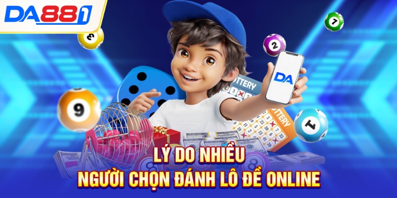 Lý do nhiều người chọn đánh lô đề online Lý do nhiều người chọn đánh lô đề online