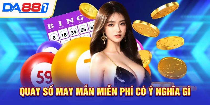 Quay số may mắn miễn phí có ý nghĩa gì Quay số may mắn miễn phí có ý nghĩa gì