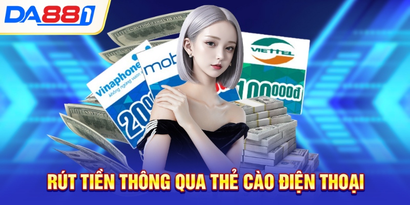 Rút tiền thông qua thẻ cào điện thoại Rút tiền thông qua thẻ cào điện thoại