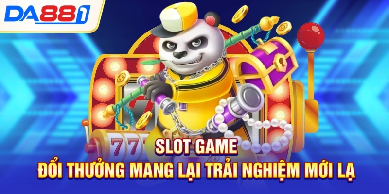 Slot game đổi thưởng mang lại trải nghiệm mới lạ Slot game đổi thưởng mang lại trải nghiệm mới lạ