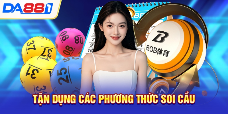 Tận dụng các phương thức soi cầu Tận dụng các phương thức soi cầu