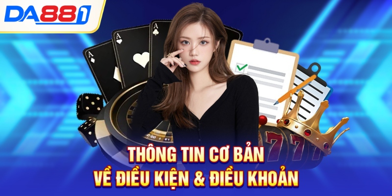 Thông tin cơ bản về Điều Kiện Và Điều Khoản Thông tin cơ bản về Điều Kiện Và Điều Khoản