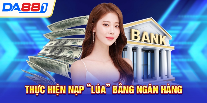 Thực hiện nạp “lúa” bằng ngân hàng Thực hiện nạp “lúa” bằng ngân hàng