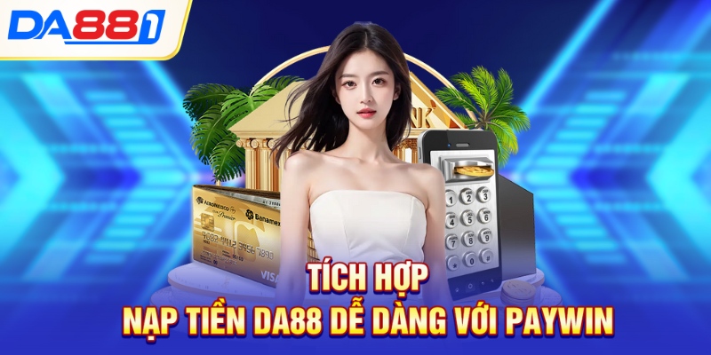 Tích hợp nạp tiền DA88 ễ dàng với Paywin Tích hợp nạp tiền DA88 ễ dàng với Paywin