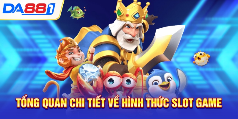 Tổng quan chi tiết về hình thức slot game Tổng quan chi tiết về hình thức slot game
