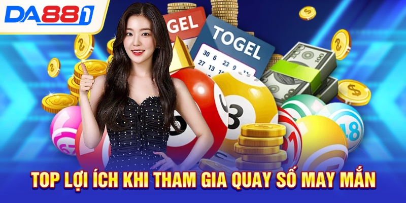 Top lợi ích khi tham gia quay số may mắn Top lợi ích khi tham gia quay số may mắn
