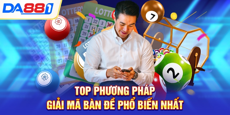 Top phương pháp giải mã bàn đề phổ biến nhất Top phương pháp giải mã bàn đề phổ biến nhất