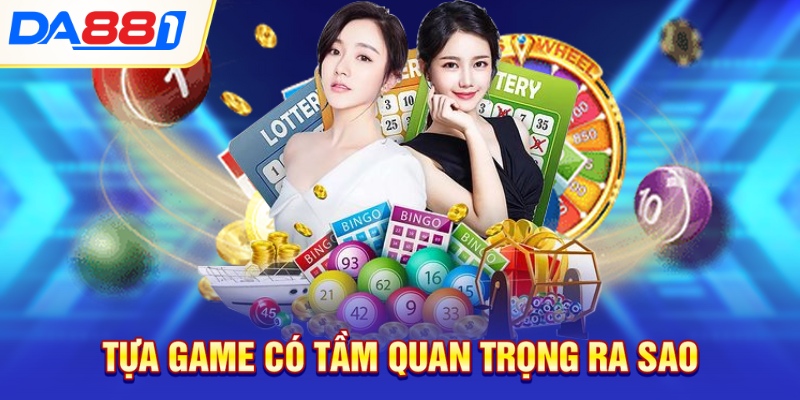 Tựa game có tầm quan trọng ra sao Tựa game có tầm quan trọng ra sao