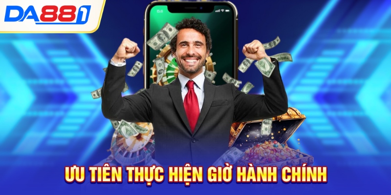Ưu tiên thực hiện giao dịch giờ hành chính Ưu tiên thực hiện giao dịch giờ hành chính