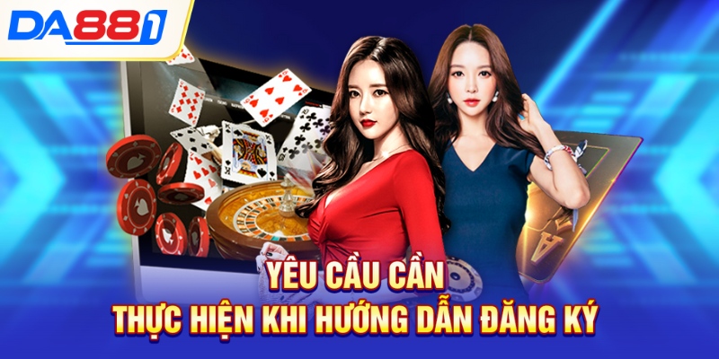 Yêu cầu cần thực hiện khi hướng dẫn đăng ký Yêu cầu cần thực hiện khi hướng dẫn đăng ký
